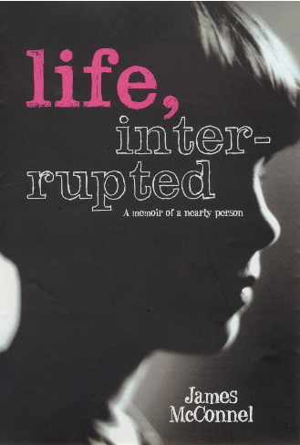 'Life, interrupted' A memoir of a nearly person.